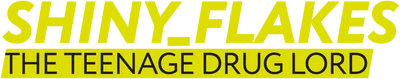 Shiny_Flakes: The Teenage Drug Lord