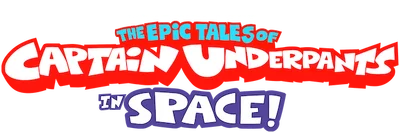 The Epic Tales of Captain Underpants in Space